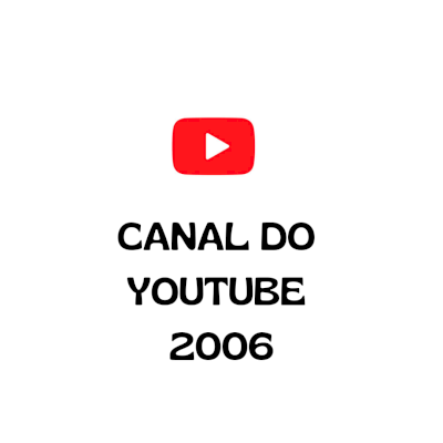 CANAL DO YOUTUBE DE 2006 - ENTREGA AUTOMÁTICA