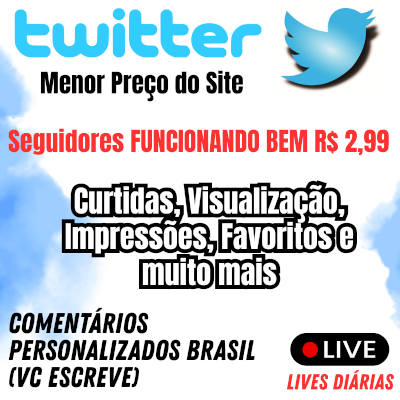 TWITTER PREÇO BAIXO_seguidores 2,99_LIVES_Garantia 30 Dias_sem quedas_PREMIUM