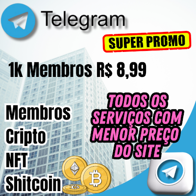 TELEGRAM_oferta 1k membros 8,99_TODOS OS SERVIÇOS_Cripto-NFT-Shitcoin_PREMIUM
