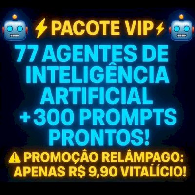 🤖 PACOTE VIP: 77 AGENTES DE INTELIGÊNCIA ARTIFICIAL + 300 PROMPTS PRONTOS!