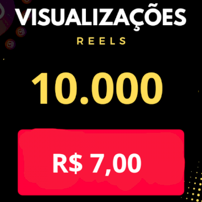 10.000 (10 MIL) VISUALIZAÇÕES PARA REELS OU TIK TOK!