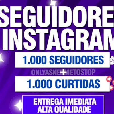 1.000 Seguidores Brasileiros no Instagram + 1.000 Curtidas Instagram