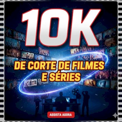 10K DE CORTE DE FILMES E SÉRIES