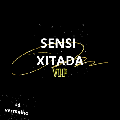 SENSI XITADA VIP, melhor de 2024!!!