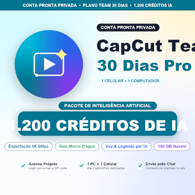 CAPCUT PRO TEAM 30 DIAS | 1200 CRÉDITOS IA | CONTA PRONTA PRIVADA