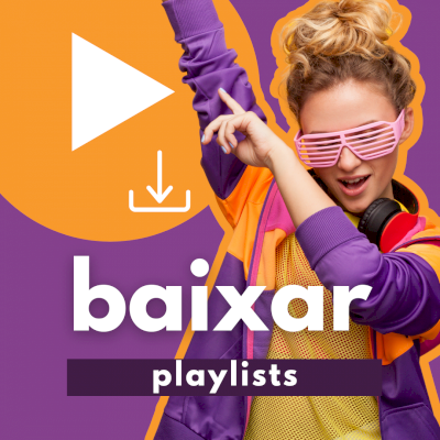 Eu vou baixar playlist para você, no formato que você quiser