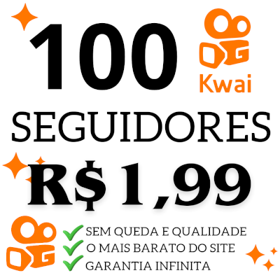 👑 [MENOR PREÇO DO SITE] 100 SEGUIDORES BRASILEIROS NO KWAI POR R$1,99 | S/QUEDA