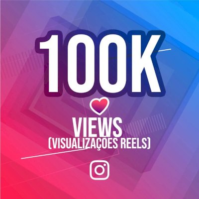 VISUALIZAÇÃO REELS 100k