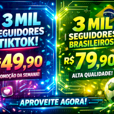 TIKTOK PROMO 3K SEGUIDORES 49,90_3K SEGUIDORES BR 79,90-Oferta por tempo Limitad