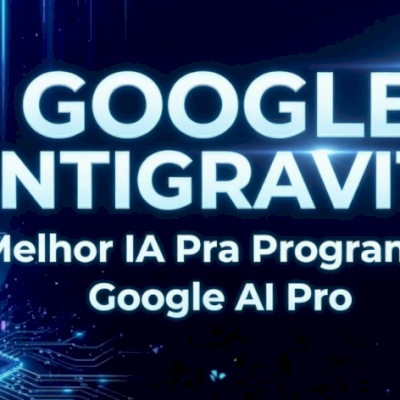 Google Antigravity - Melhor Ia Pra Programar - Google Ai Pro