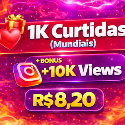 🎁 [OFERTA IMPERDIVEL] 1K Curtidas (Mundiais) + 10K Views BÔNUS