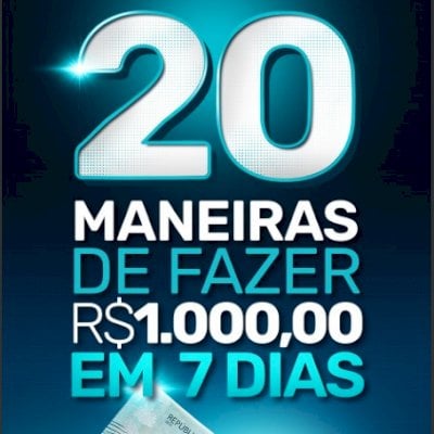 [E-book] 20 Maneiras de Fazer R$1.000,00 em 7 dias (ENTREGA AUTOMATICA)
