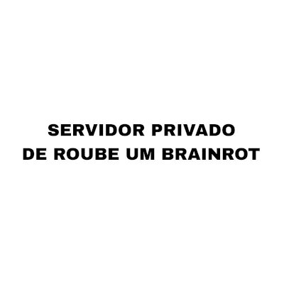 SERVIDOR PRIVADO DE ROUBE UM BRAINROT