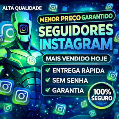 🔰SEGUIDORES INSTAGRAM TOTALMENTE REAIS INSTANTANEAMENTE EM SUA CONTA ✅