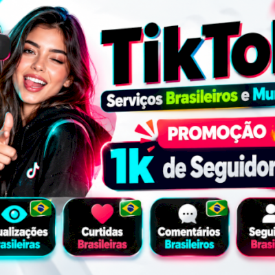 TikTok 🚀 Seguidores BR e Mundiais, Curtidas, Views e Comentários