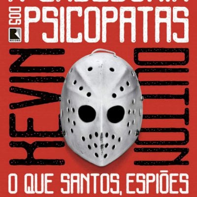 A SABEDORIA DOS PSICOPAS - O QUE PODEM NOS ENSINAR SOBRE O SUCESSO