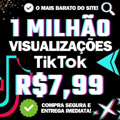 🔰 MELHOR PREÇO | 👑 1 MILHÃO DE VIEWS POR R$7,99 NO TIKTOK | ✅️ ENTREGA RÁPIDA