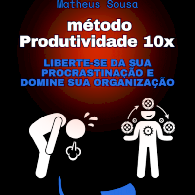 MÉTODO PRODUTIVIDADE 10X e-book (LEIA A DESCRIÇÃO) FERRAMENTA PODEROSA!