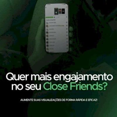 Close friends, Alavancar engajamento e seguidores🚀