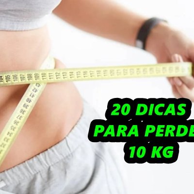 20 Dicas Para Perder 10kg de Forma Inteligente e Saudável