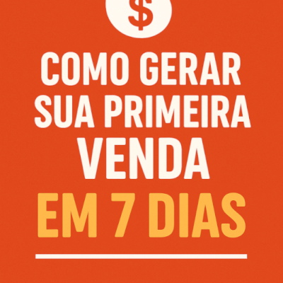 Como Gerar Sua Primeira Venda Em 7 Dias — Pdf Exclusivo!