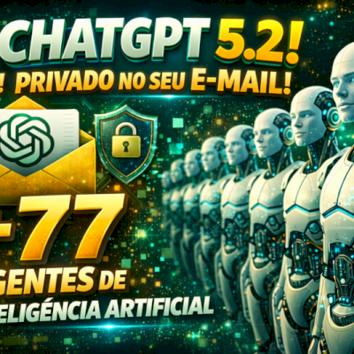 CHATGPT 5.2 | PRIVADO NO SEU E-MAIL + 77 AGENTES DE INTELIGÊNCIA ARTIFICIAL