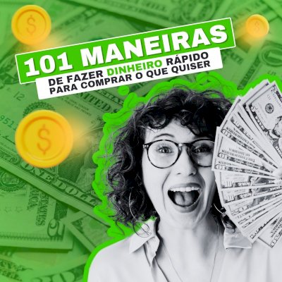 101 MANEIRAS DE FAZER DINHEIRO RÁPIDO PARA COMPRAR O QUE QUISER
