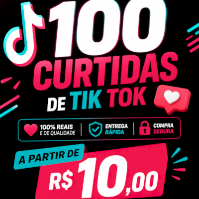100 curtidas tik tok a partir de R$10,00✅✨